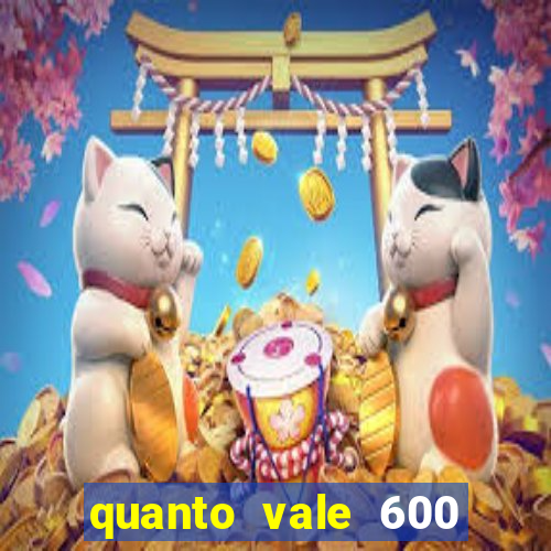 quanto vale 600 mil cruzeiros em reais